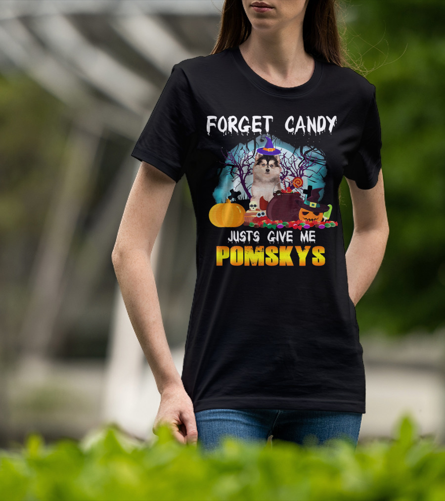 Forget Candy Just Give ME Pomskys T-Shirt