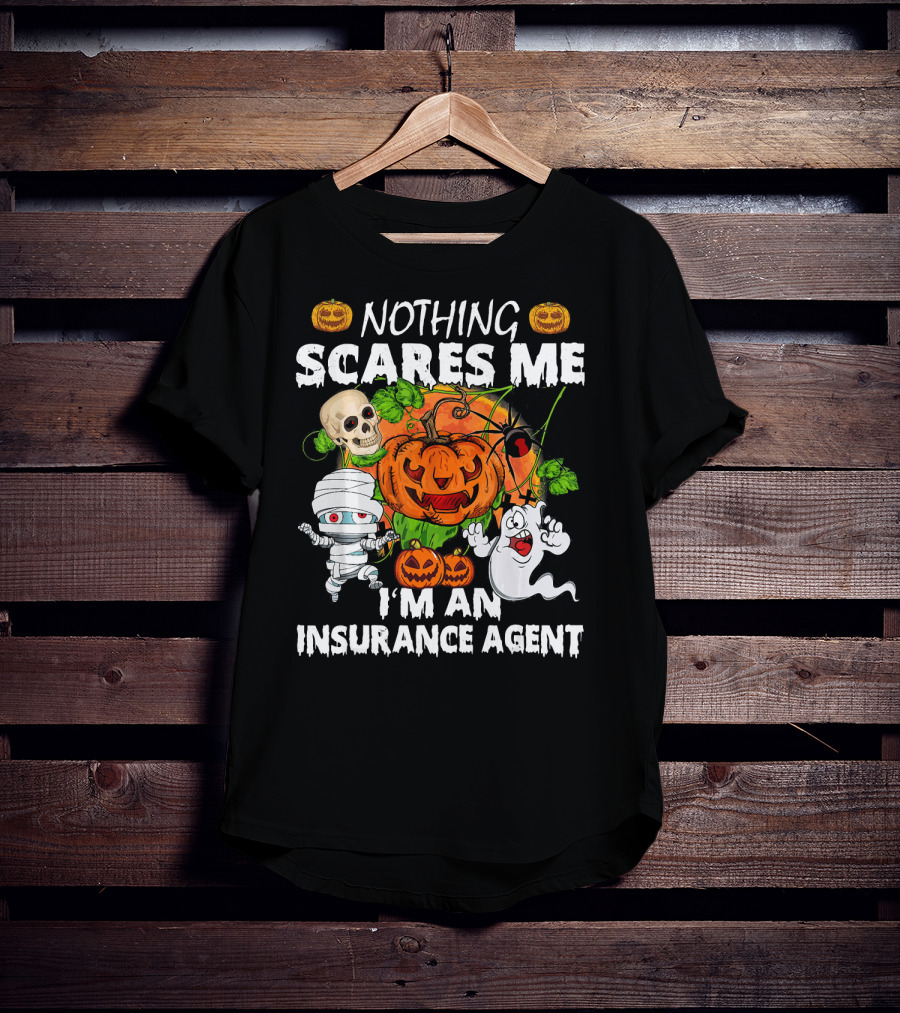 NOTHING SCARES ME I'M AN INSURANCE AGENT Halloween Pumpkin Ghost Skull Mummy T-Shirt