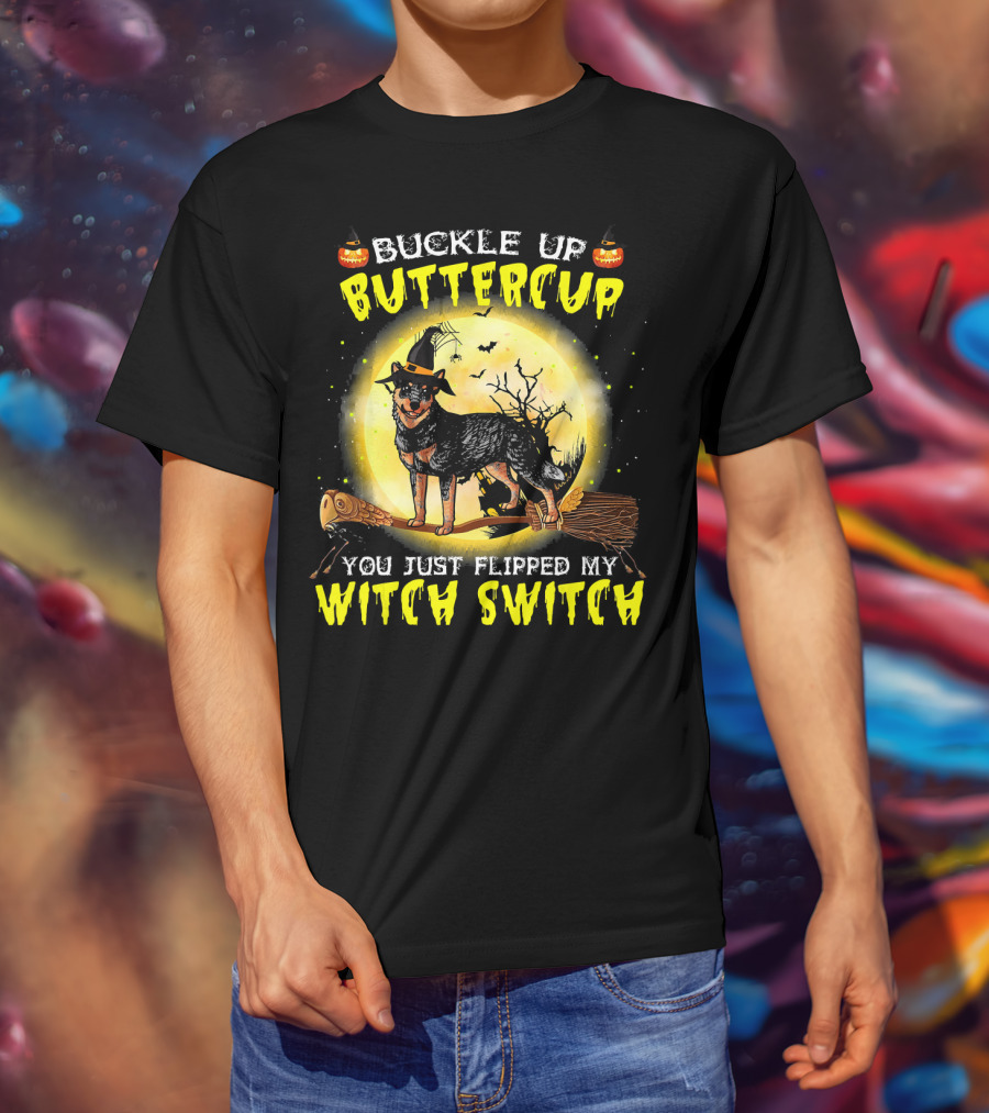 Buckle Up Buttercup You Just Flipped My Witch Switch Australian Cattle Do T-Shirt