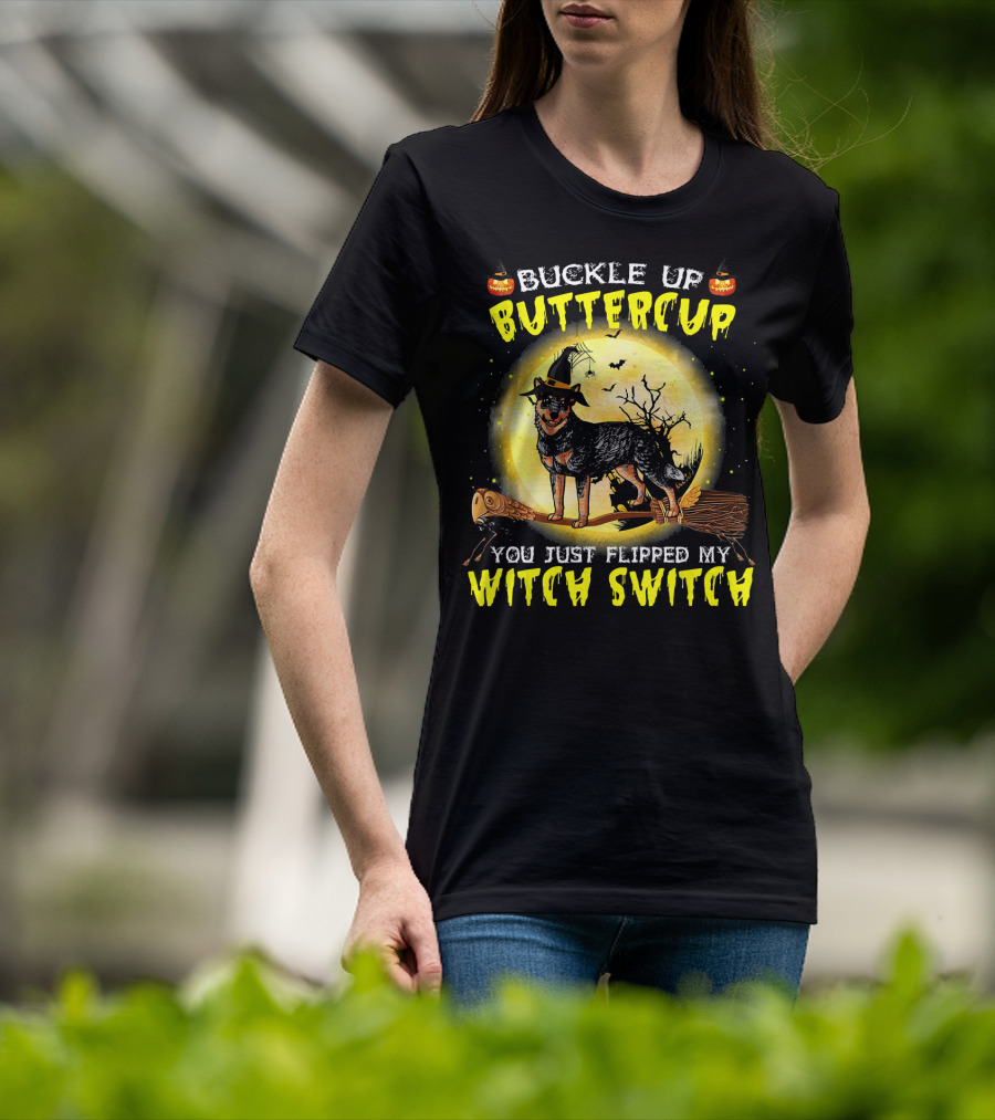 Buckle Up Buttercup You Just Flipped My Witch Switch Australian Cattle Do T-Shirt