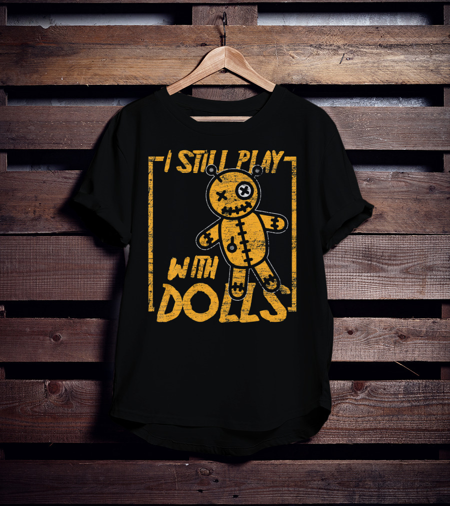 I Still Play With Halloween Voodoo Dolls T-Shirt