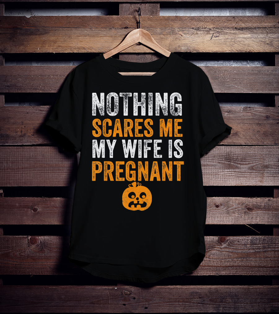 Nothing Scares Me My Wife Is Pregnant Pumpkin Face T-Shirt