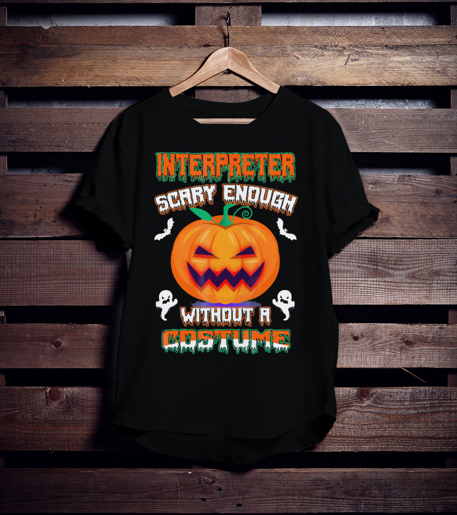 Interpreter Scary Enough Without A Costume T-Shirt
