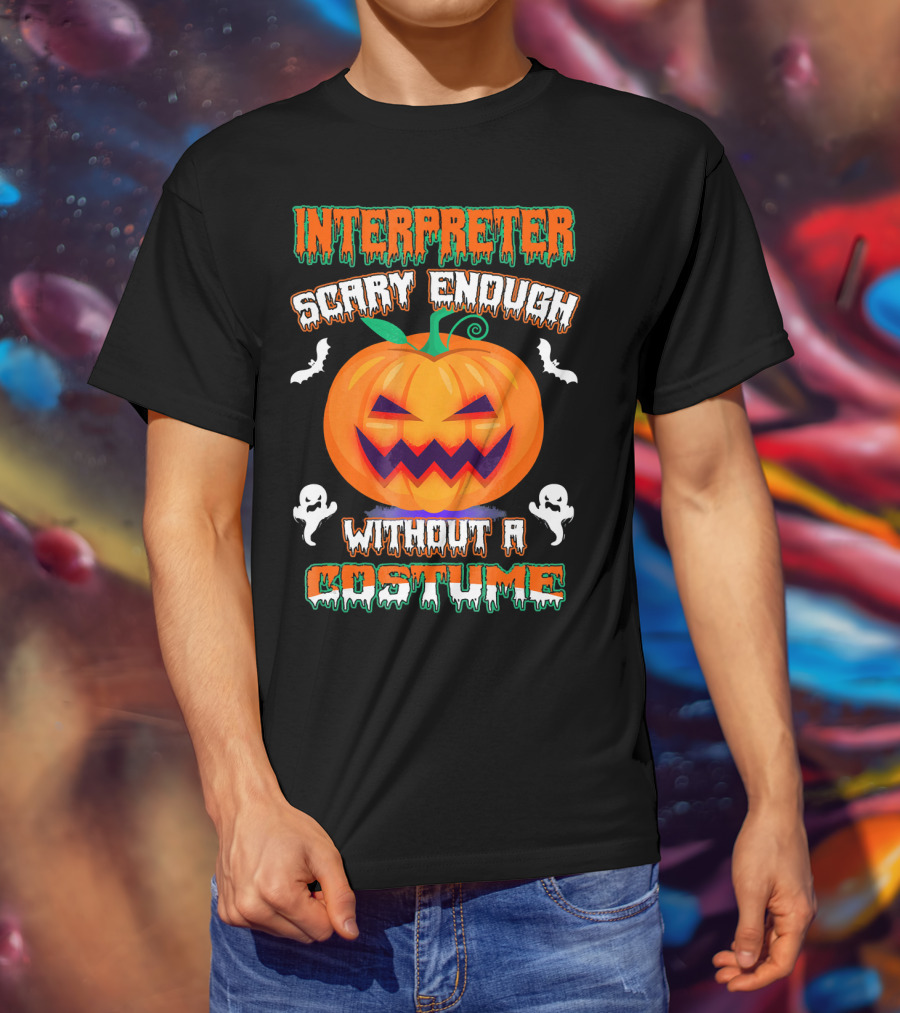 Interpreter Scary Enough Without A Costume T-Shirt