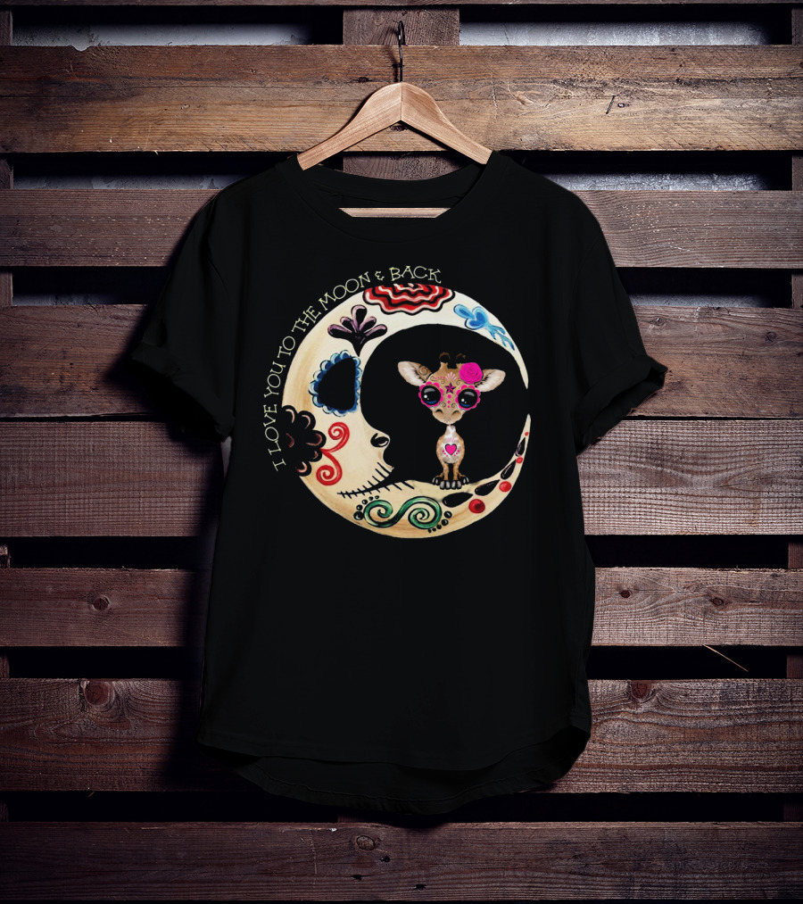 I Love You To The Moon And Back Giraffe Sugar Skull T-Shirt
