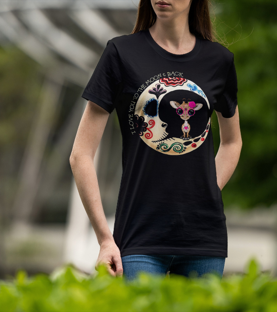 I Love You To The Moon And Back Giraffe Sugar Skull T-Shirt
