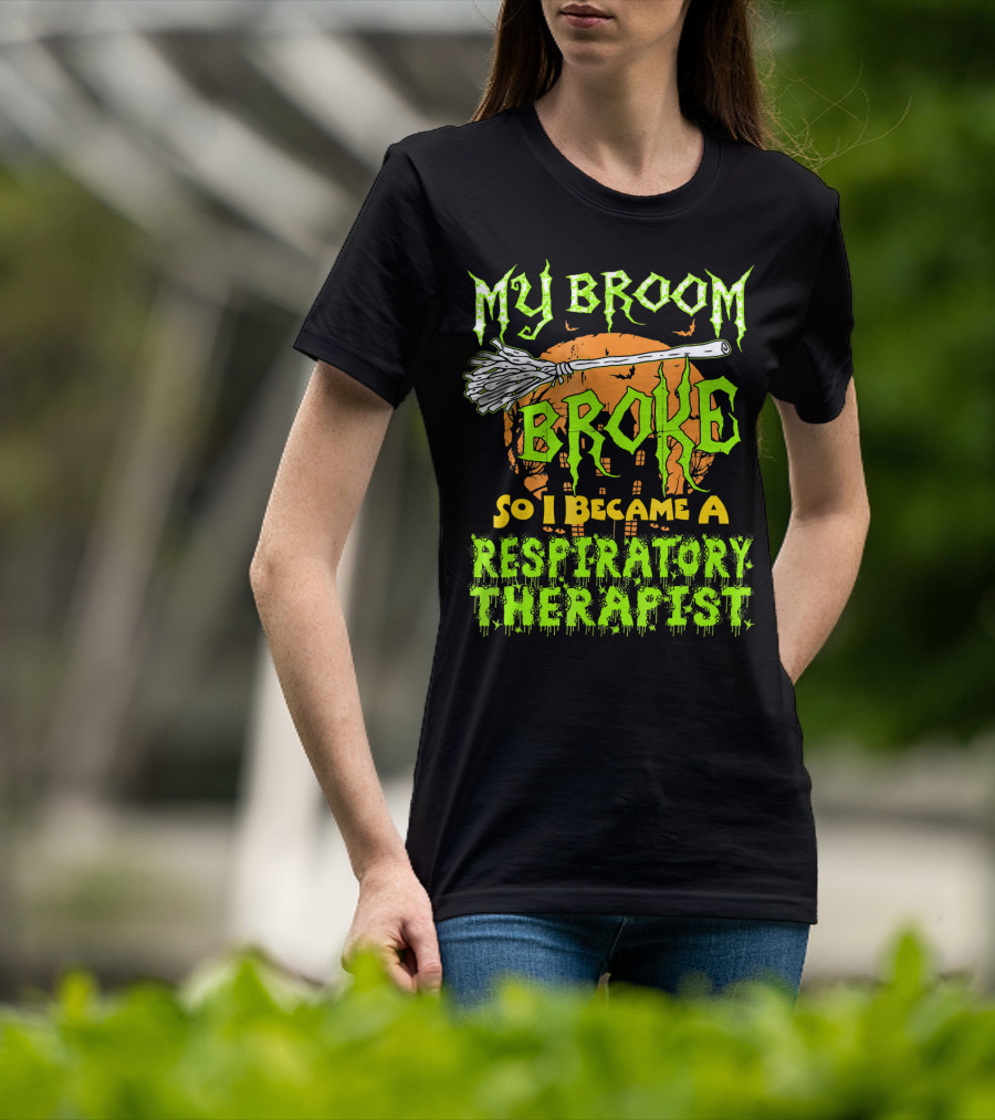 My Broom Broke So I Became A Respiratory Therapist T-Shirt