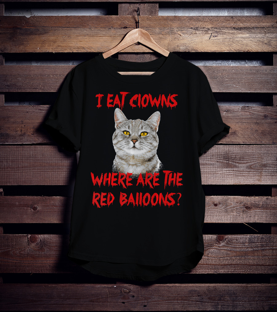 I Eat Clowns Where Are The Red Balloons Cat T-Shirt