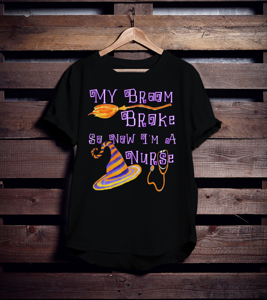My Broom Broke So Now I'm A Nurse Halloween Scrub Top T-Shirt