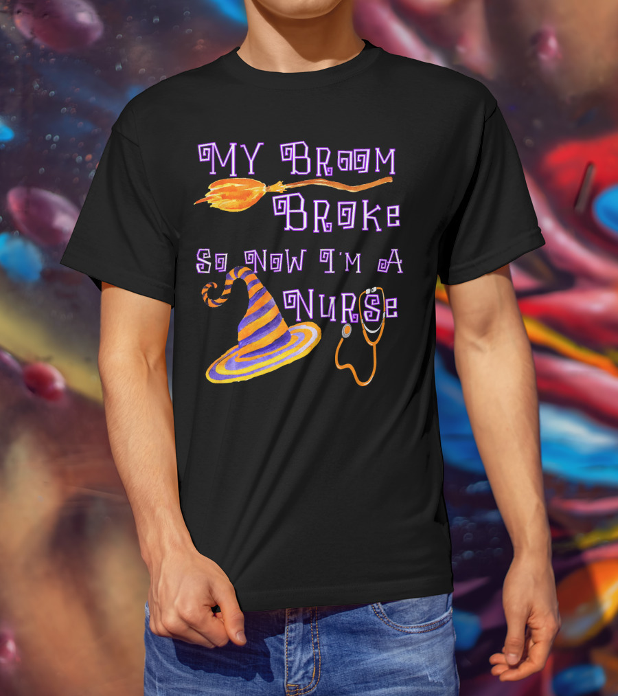 My Broom Broke So Now I'm A Nurse Halloween Scrub Top T-Shirt
