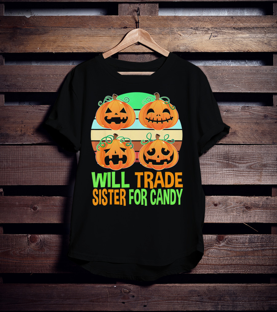 Will Trade Sister For Candy Halloween Pumpkins T-Shirt