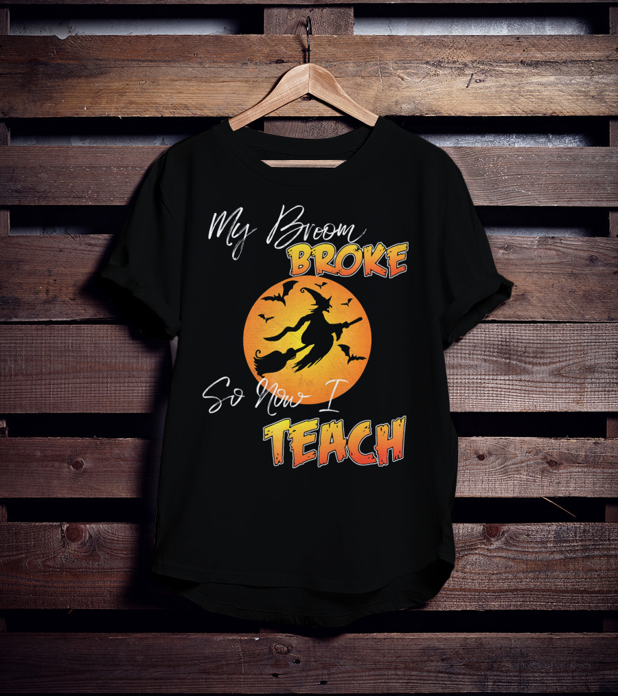 My Broom Broke So Now I Teach Halloween Witch With Bats T-Shirt