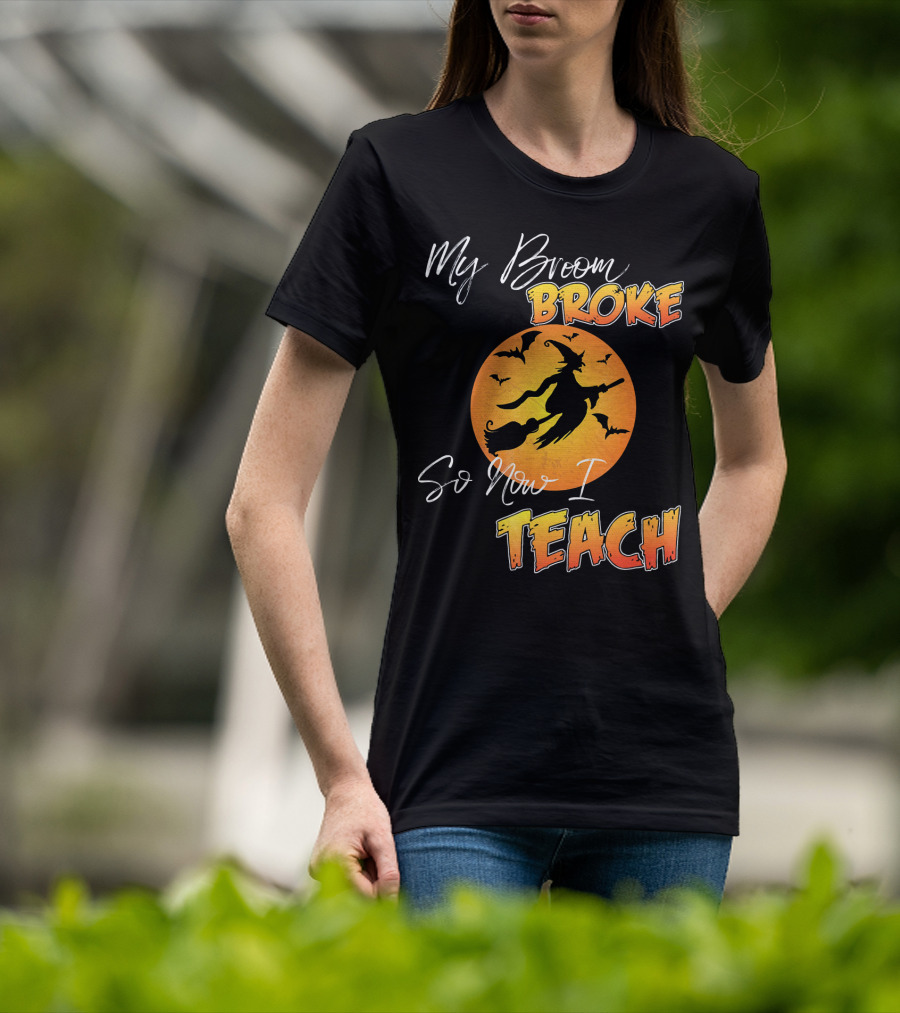 My Broom Broke So Now I Teach Halloween Witch With Bats T-Shirt
