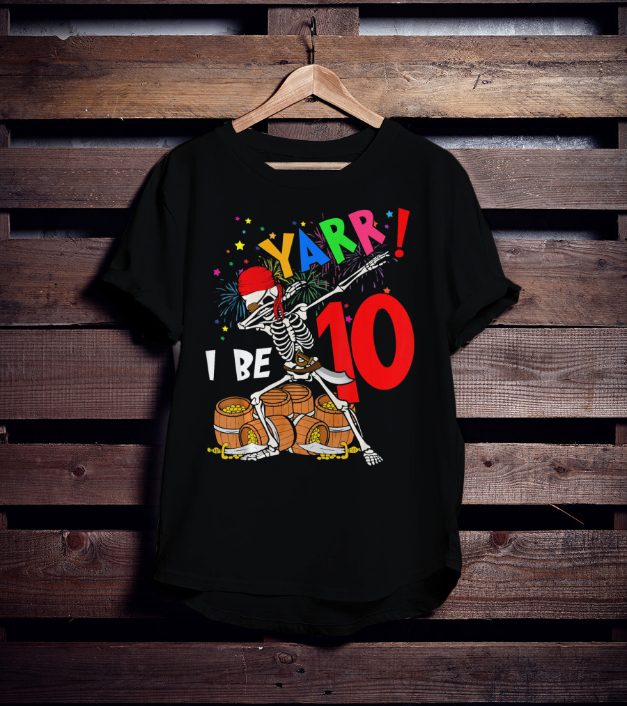 Yarr I Be 10 Dabbing Skeleton With Pirate Treasure And Fireworks Birthday T-Shirt