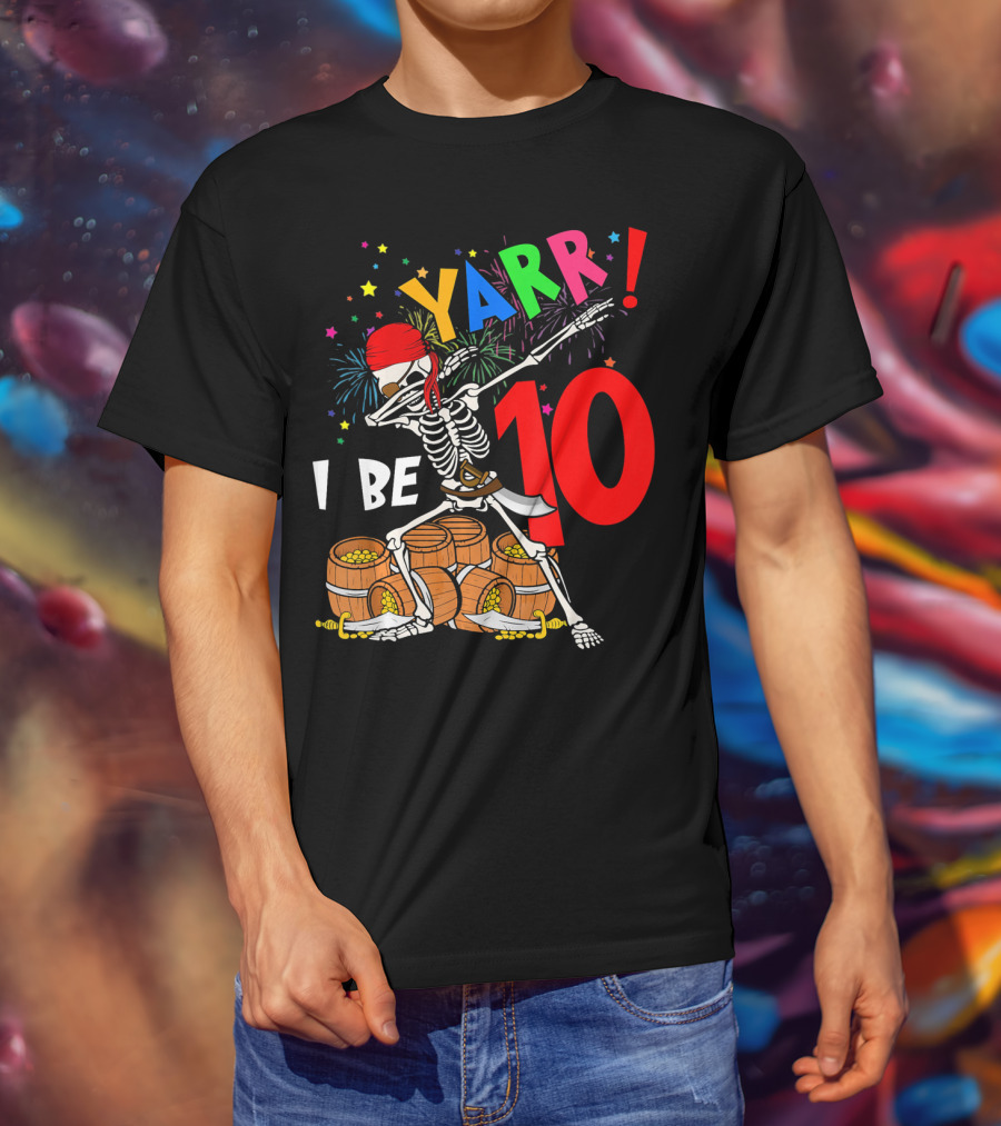 Yarr I Be 10 Dabbing Skeleton With Pirate Treasure And Fireworks Birthday T-Shirt