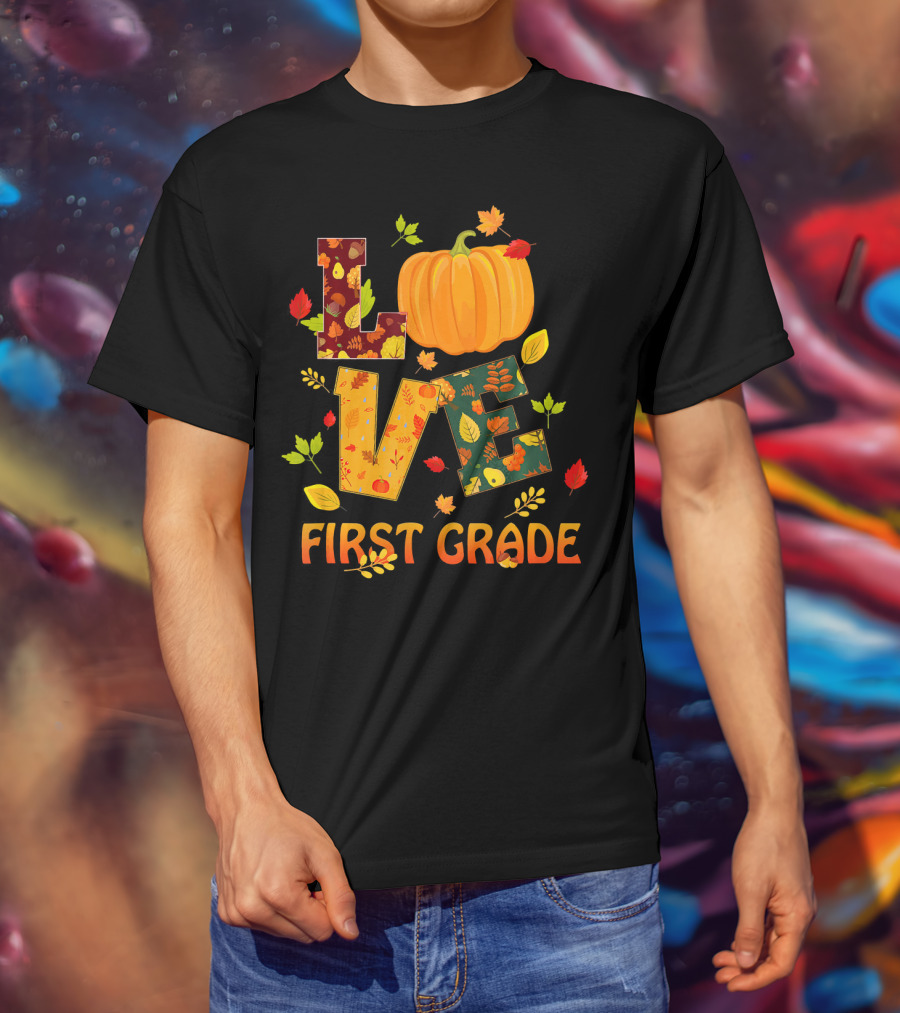 Love First Grade Thanksgiving Pumpkin Leaves T-Shirt
