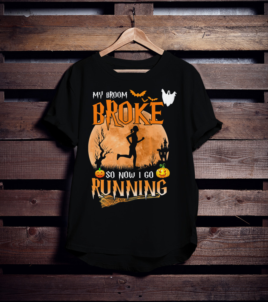 My Broom Broke So Now I Go Running Halloween T-Shirt
