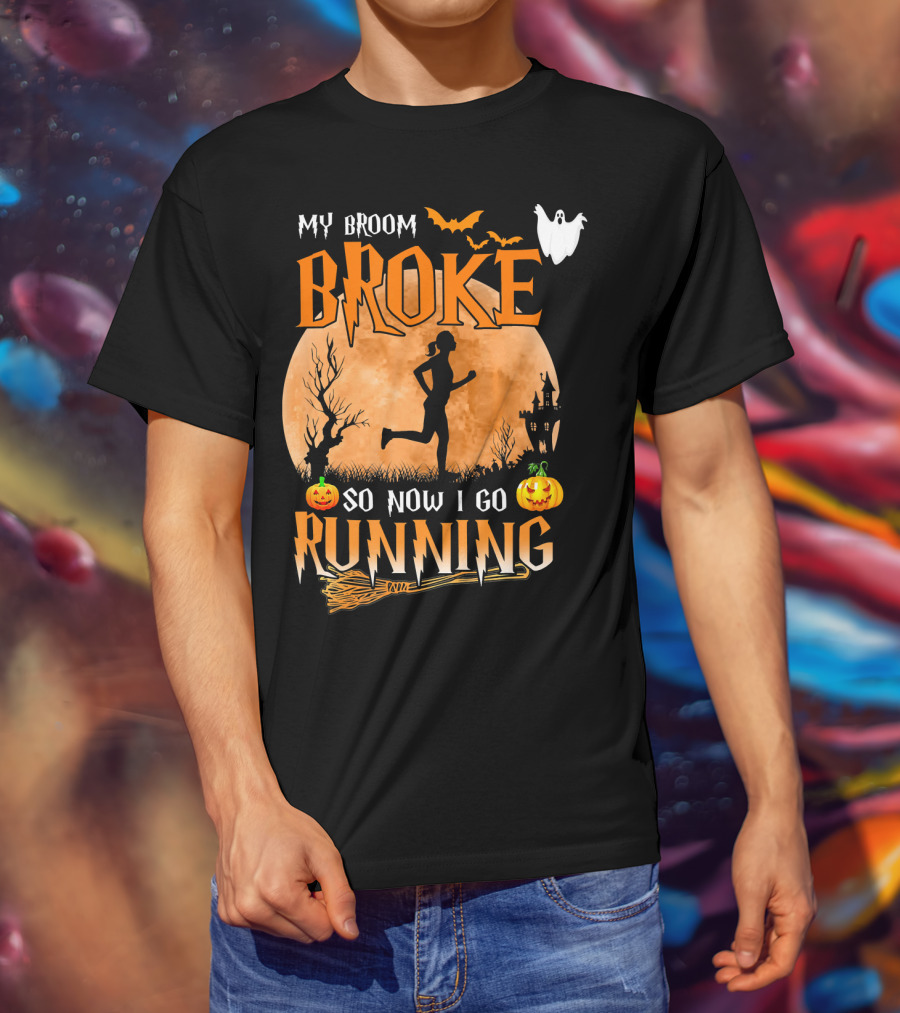 My Broom Broke So Now I Go Running Halloween T-Shirt