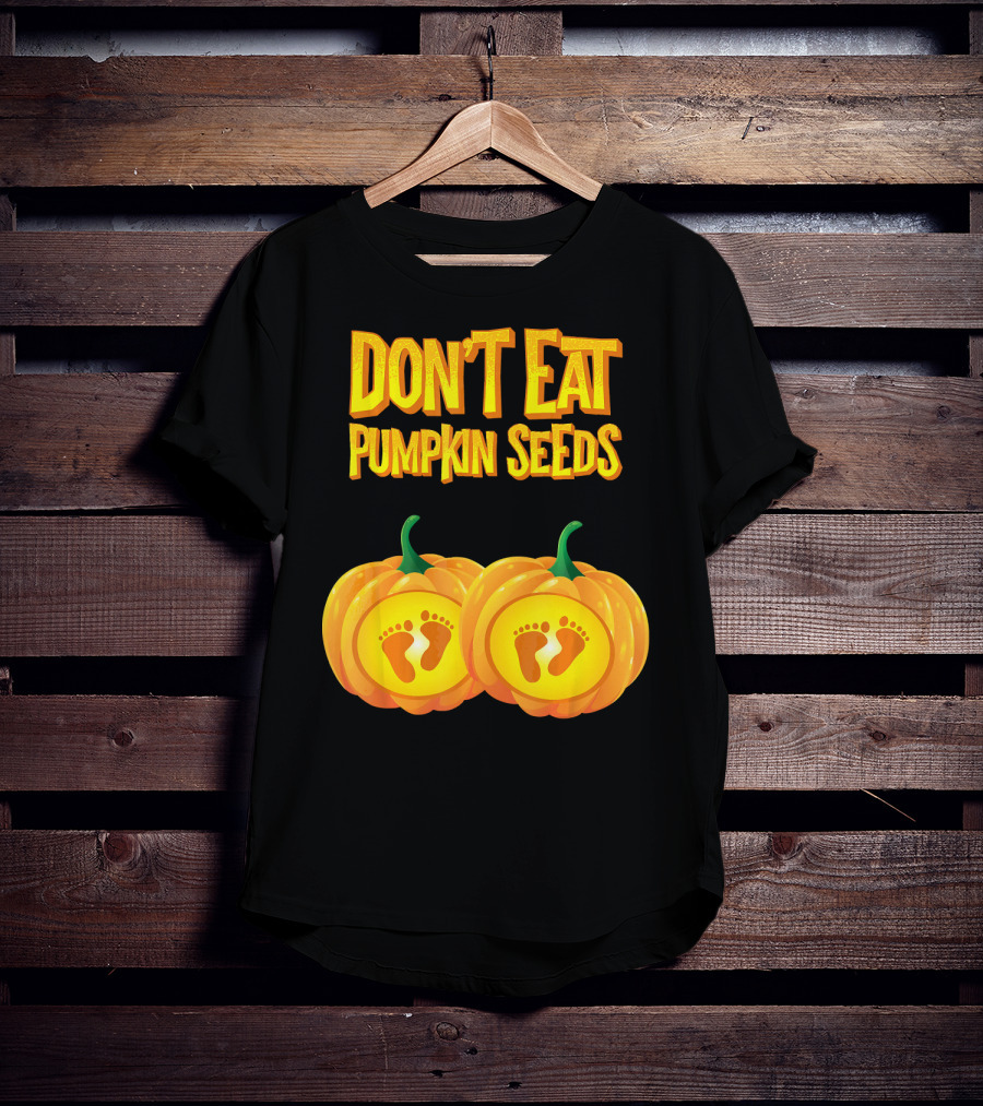 Don't Eat Pumpkin Seeds Baby Feet Pumpkins T-Shirt