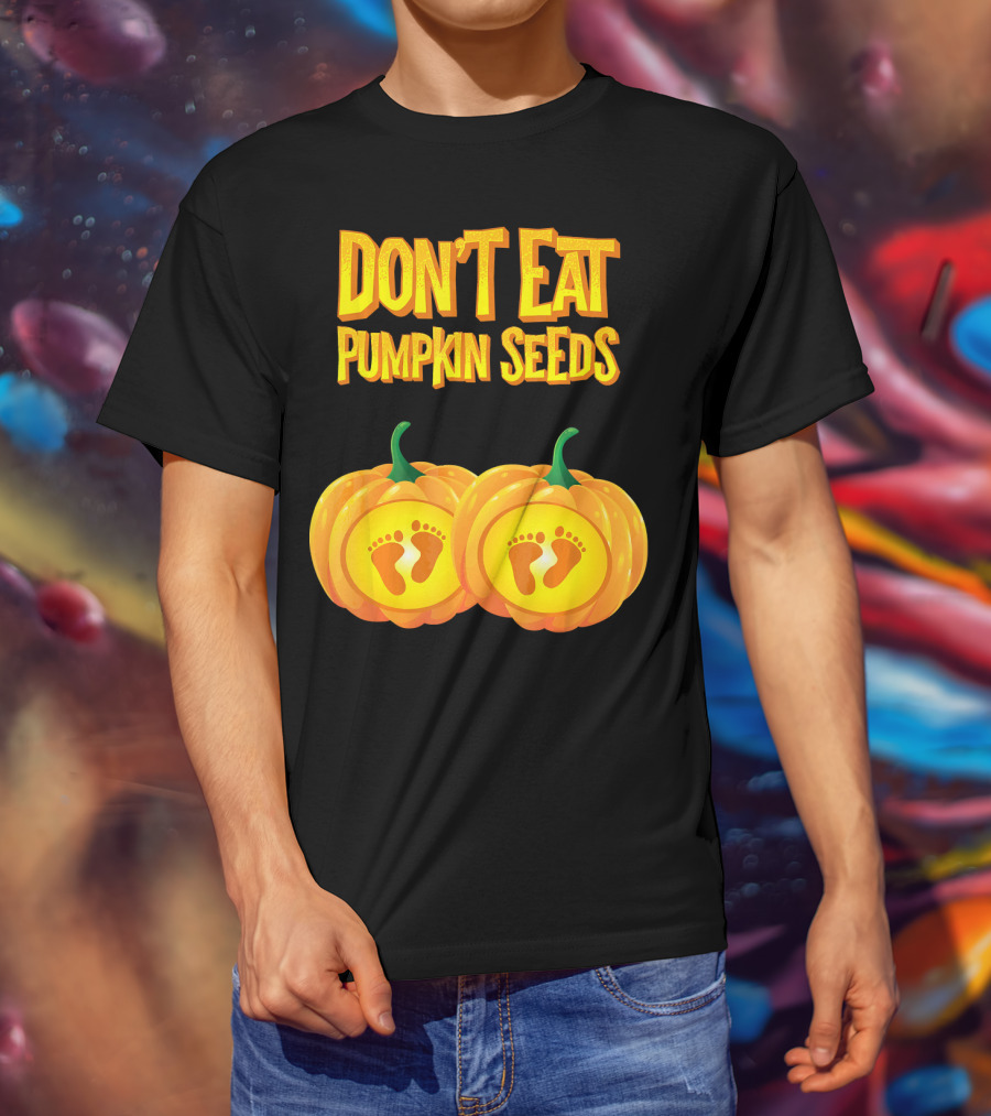 Don't Eat Pumpkin Seeds Baby Feet Pumpkins T-Shirt