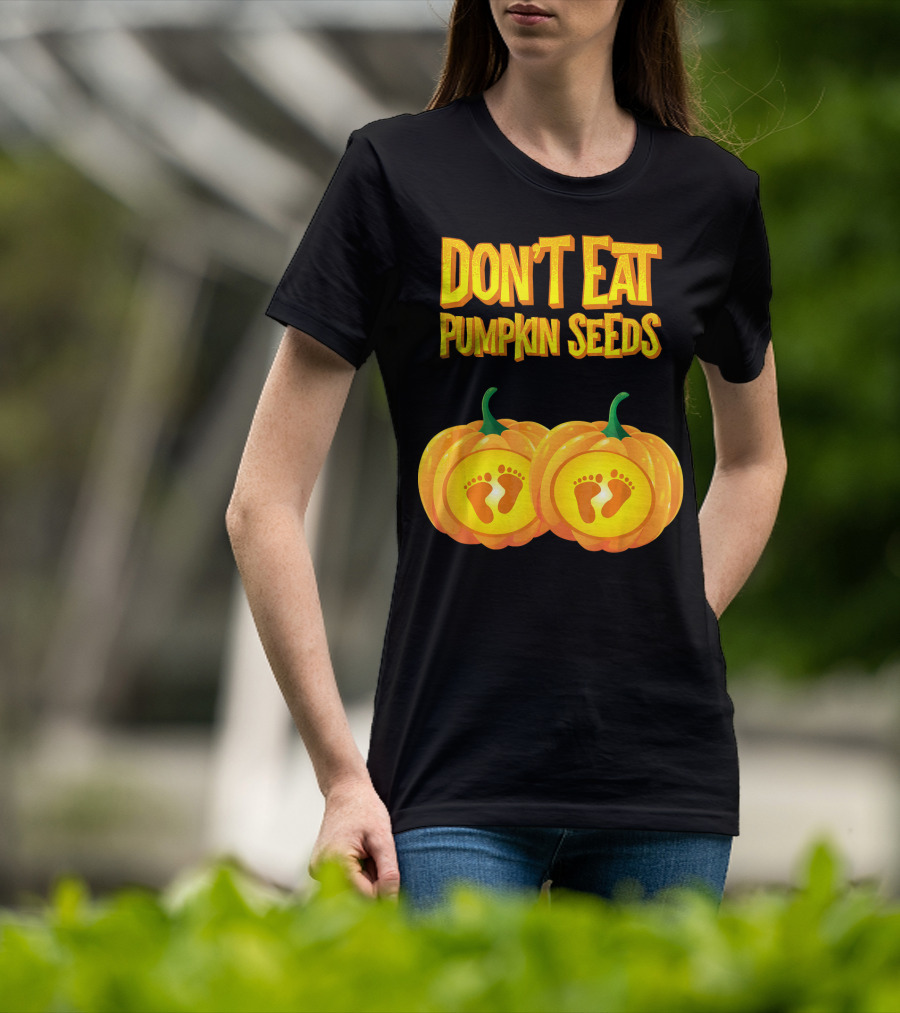 Don't Eat Pumpkin Seeds Baby Feet Pumpkins T-Shirt