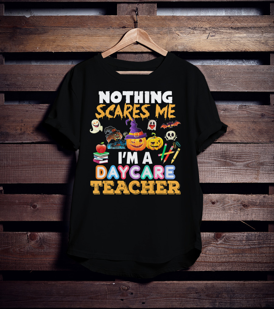 Nothing Scares Me Halloween Daycare Teacher With Pumpkins, Witch Hat, Ghosts, Bat, Apple, Books, Crayons And Worm T-Shirt