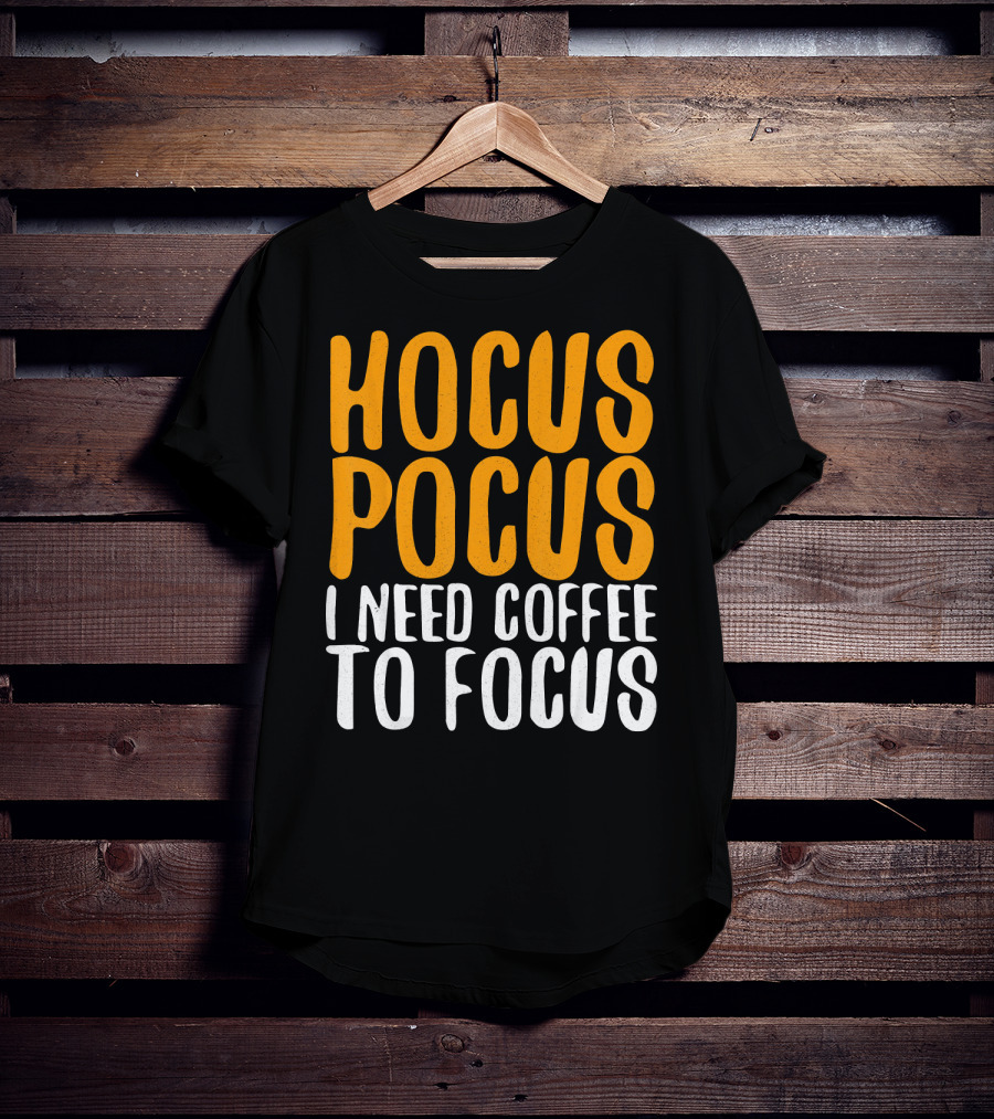 Hocus Pocus I Need Coffee To Focus T-Shirt