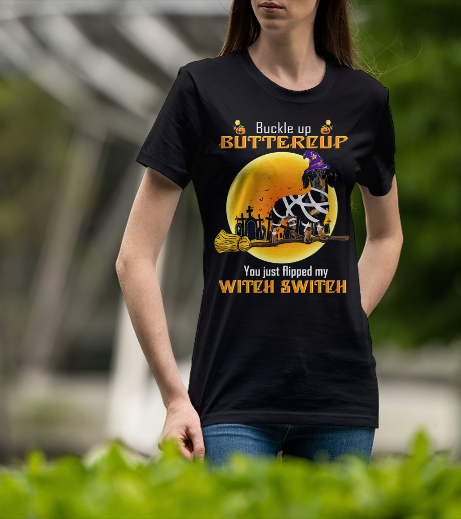 Buckle Up Buttercup You Just Flipped My Witch Switch Dachshund Dog T-Shirt