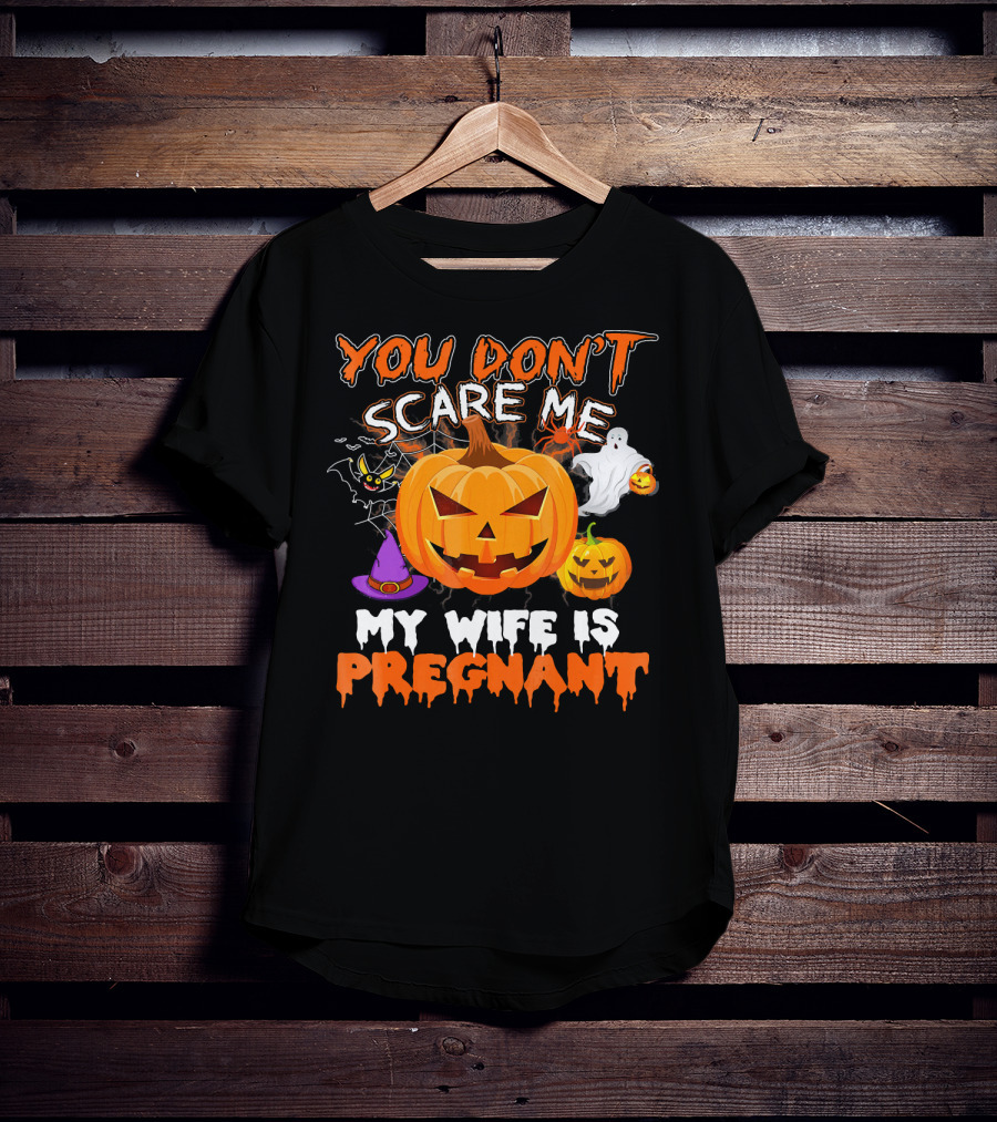 You Don't Scare Me Pumpkin Witch Ghost My Wife Is Pregnant T-Shirt