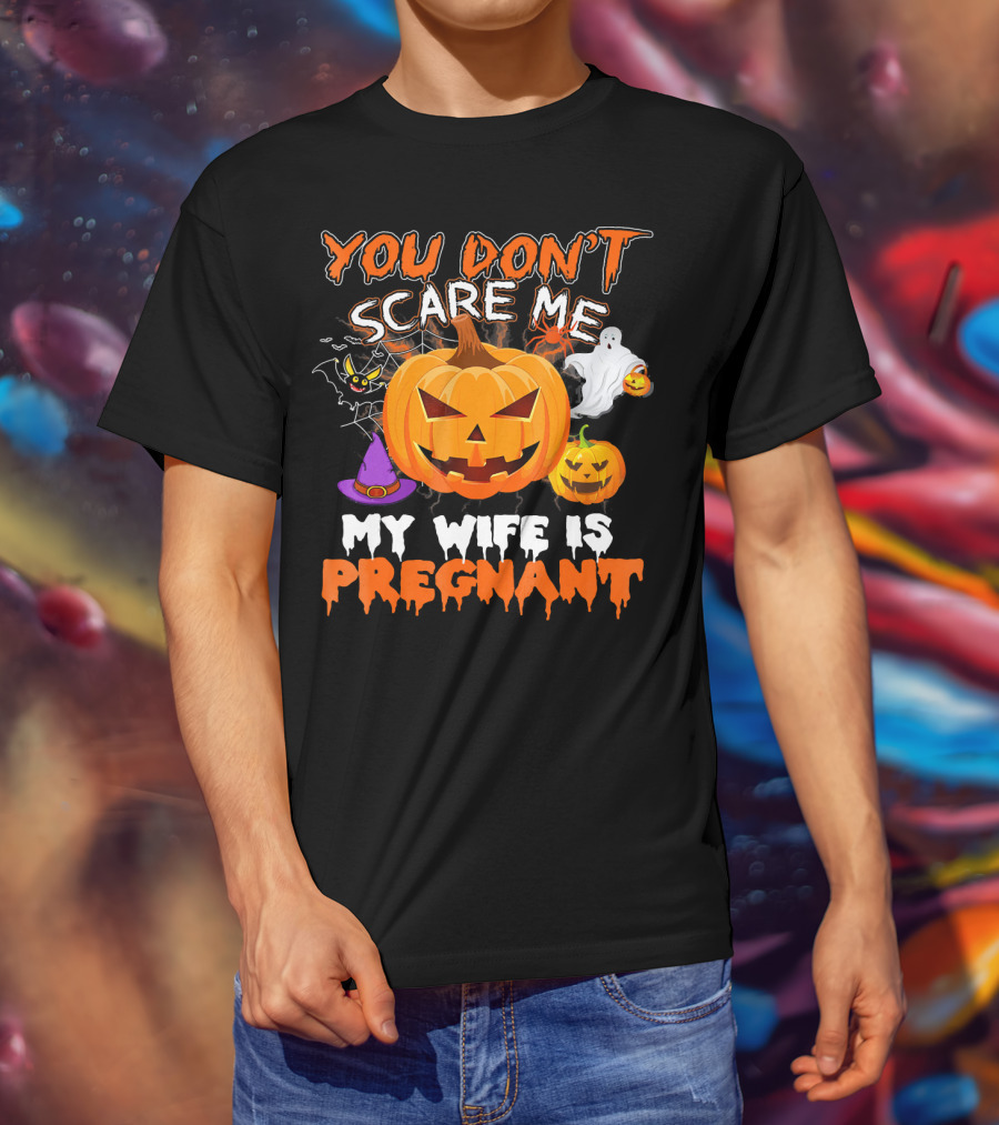 You Don't Scare Me Pumpkin Witch Ghost My Wife Is Pregnant T-Shirt
