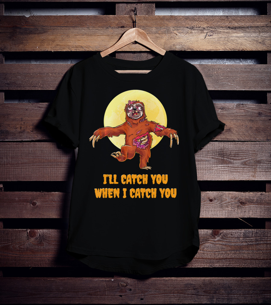 Halloween Funny Sloth Zombie I'll Catch You When I Catch You T-Shirt
