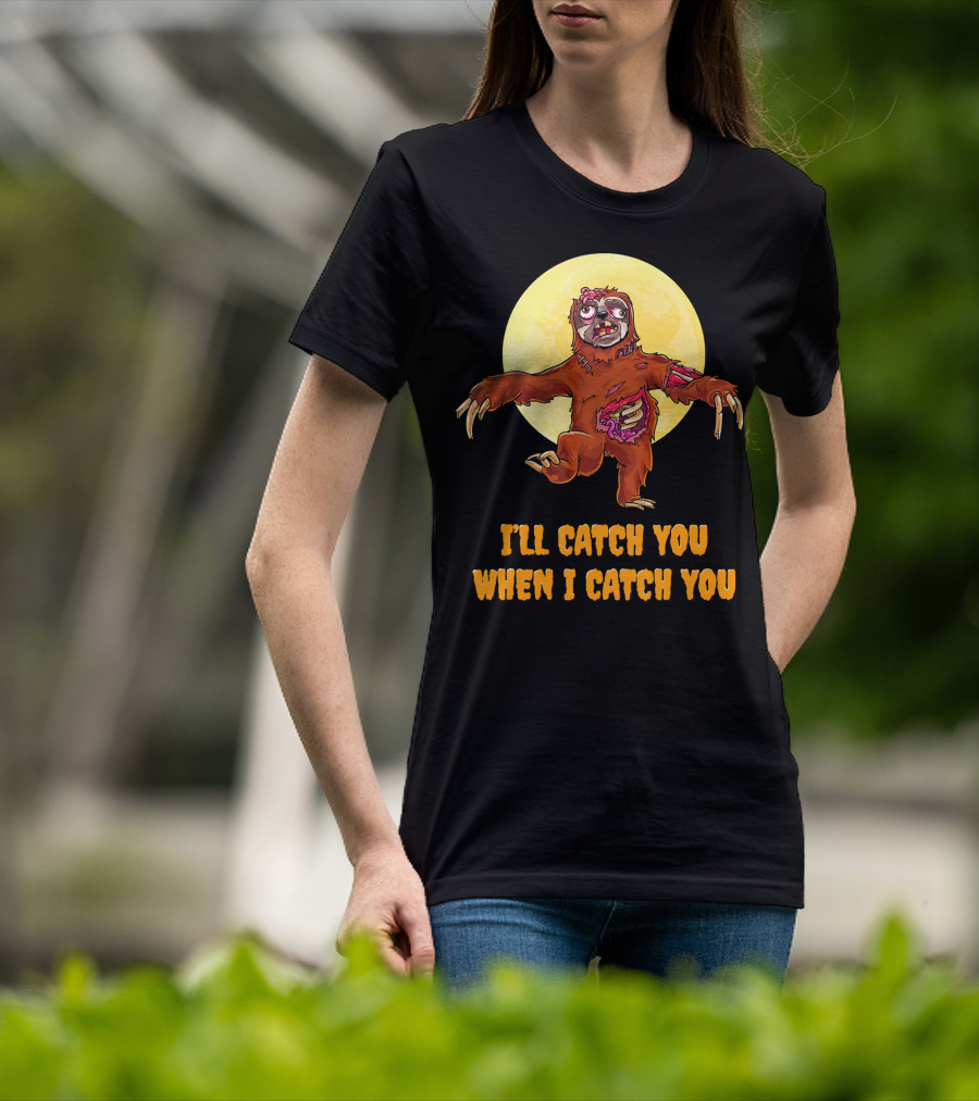 Halloween Funny Sloth Zombie I'll Catch You When I Catch You T-Shirt