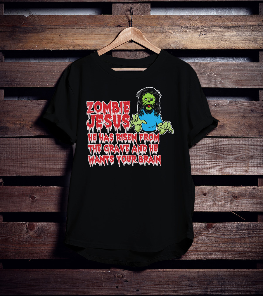 Zombie Jesus He Has Risen From The Grave And He Wants Your Brain T-Shirt