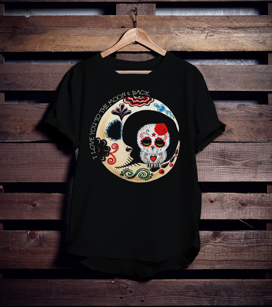 Love You To The Moon And Back Owl Sugar Skull T-Shirt