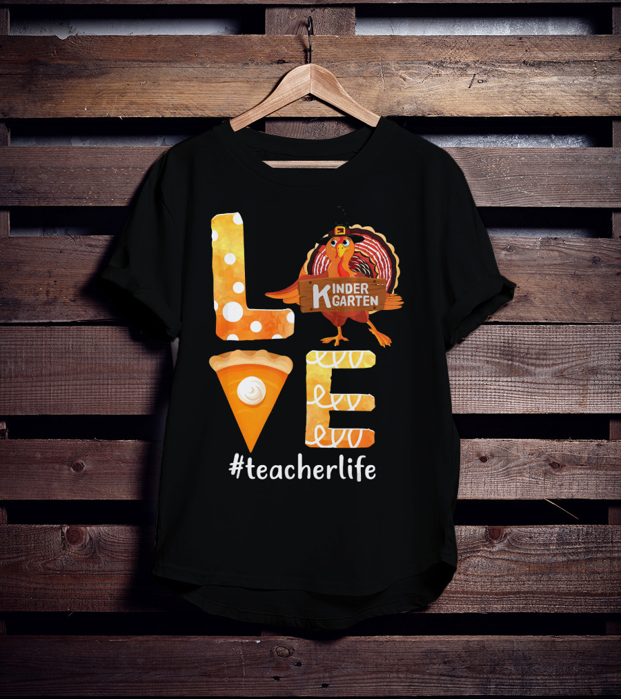 Love Kindergarten Teacherlife Turkey Pumpkin Pie T-Shirt