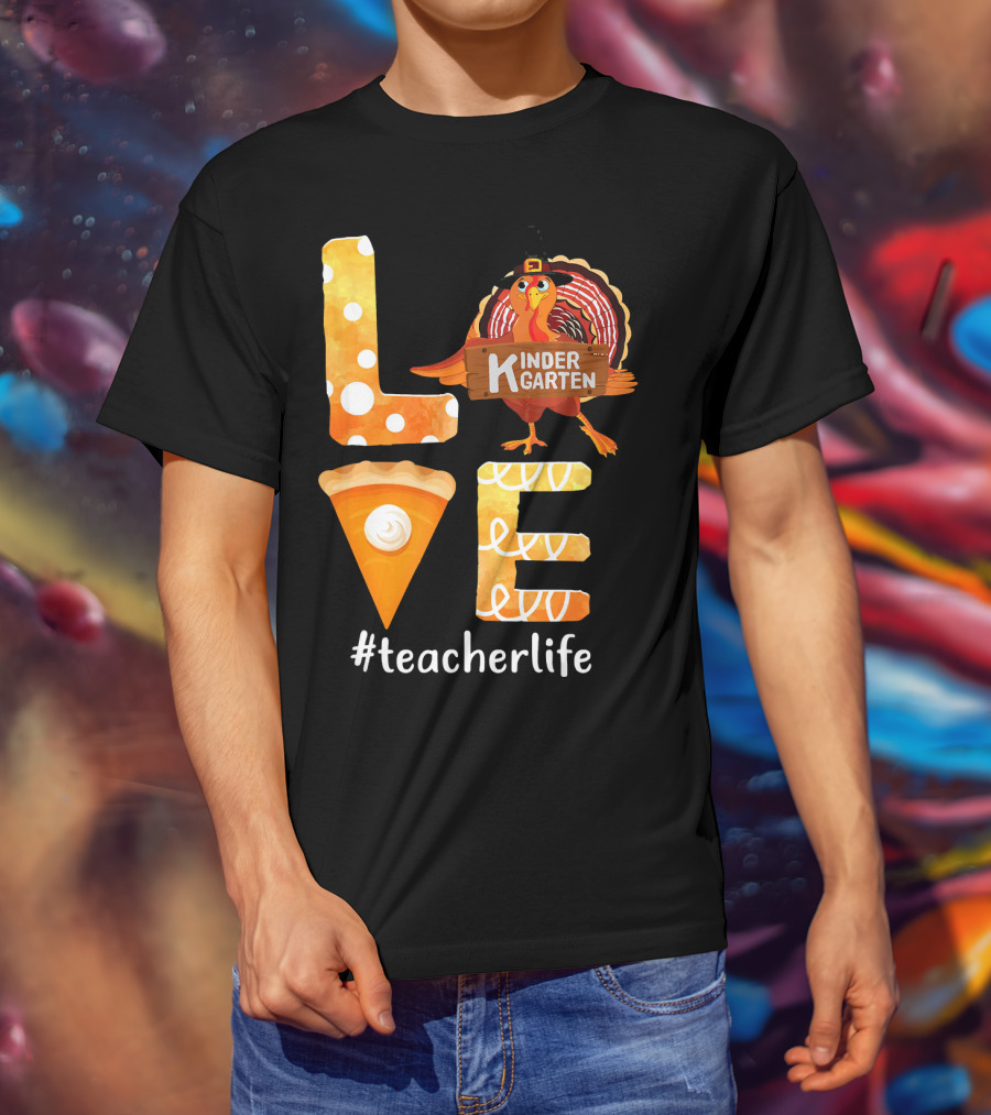Love Kindergarten Teacherlife Turkey Pumpkin Pie T-Shirt