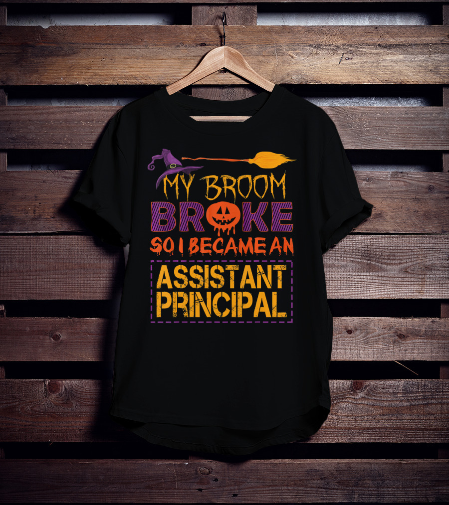 My Broom Broke So I Became An Assistant Principal Halloween T-Shirt