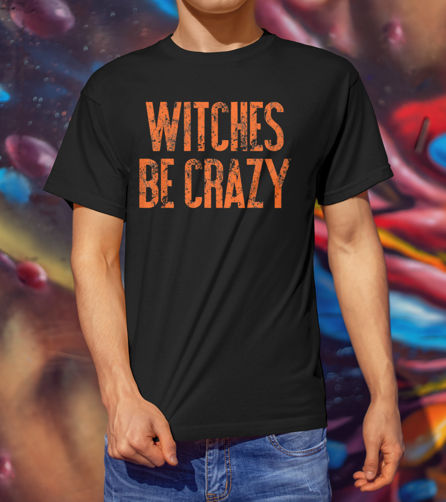 Witches Be Crazy Funny Cute Easy Halloween Humor T-Shirt