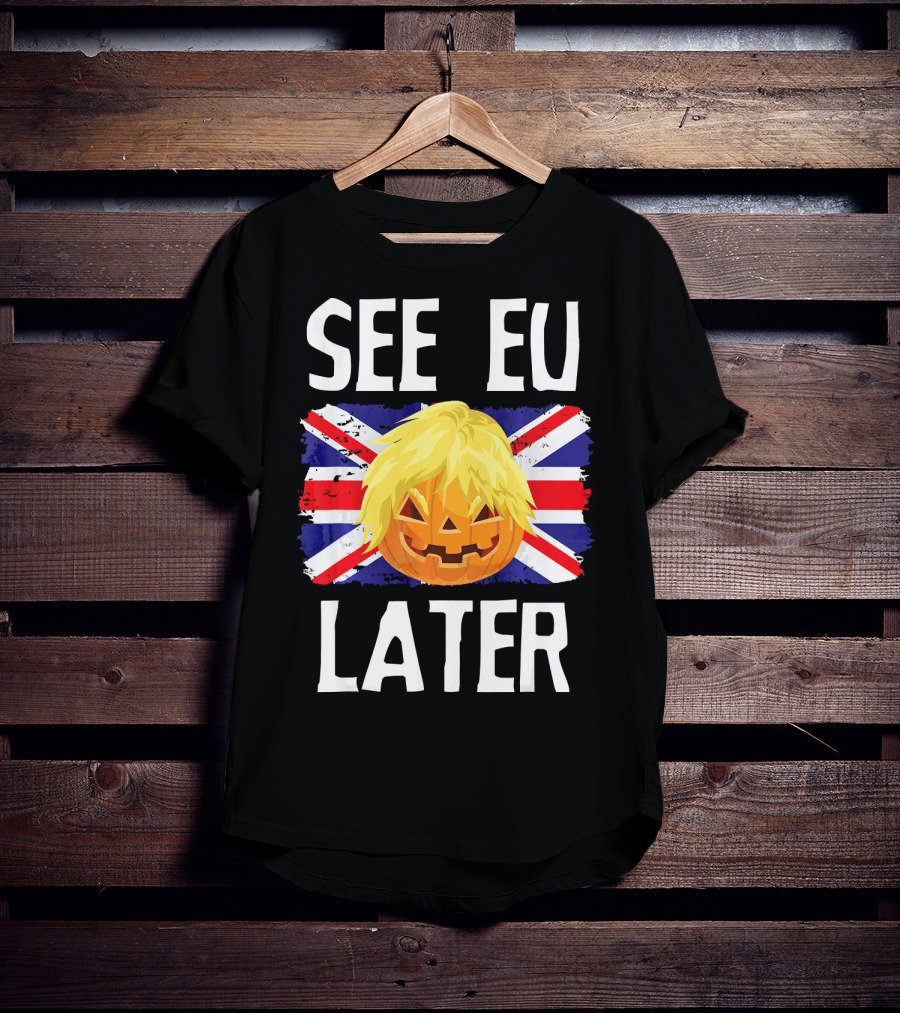 See EU Later Brexit Halloween Boris Pumpkin T-Shirt