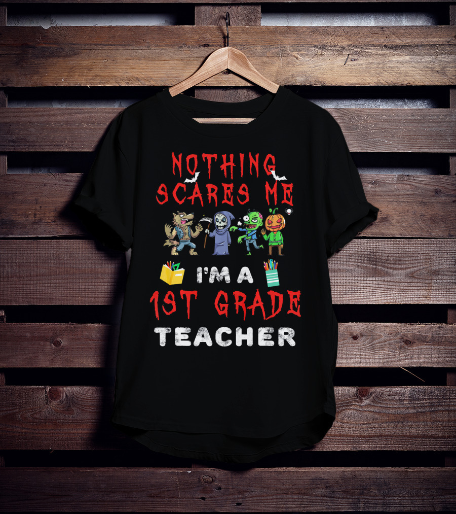 Nothing Scares Me I'm A 1st Grade Teacher Halloween Monster T-Shirt