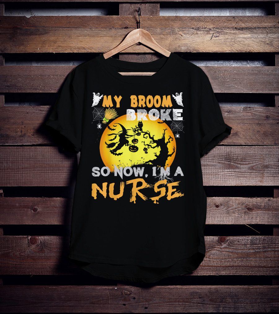 My Broom Broke So Now I'm A Nurse Halloween Witch Cat Pumpkin Moon T-Shirt