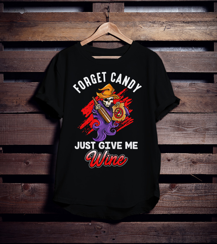 Forget Candy Just Give Me Wine Skeleton With Bottle And Trick-or-Treat Bag T-Shirt