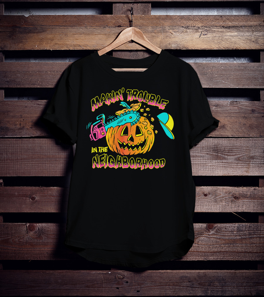 Makin' Trouble In The Neighborhood Halloween Pumpkin With Chainsaw And Cap T-Shirt