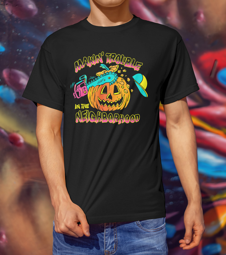 Makin' Trouble In The Neighborhood Halloween Pumpkin With Chainsaw And Cap T-Shirt