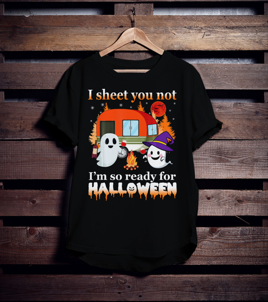 I Sheet You Not I'm So Ready For Halloween Camping With Ghosts T-Shirt