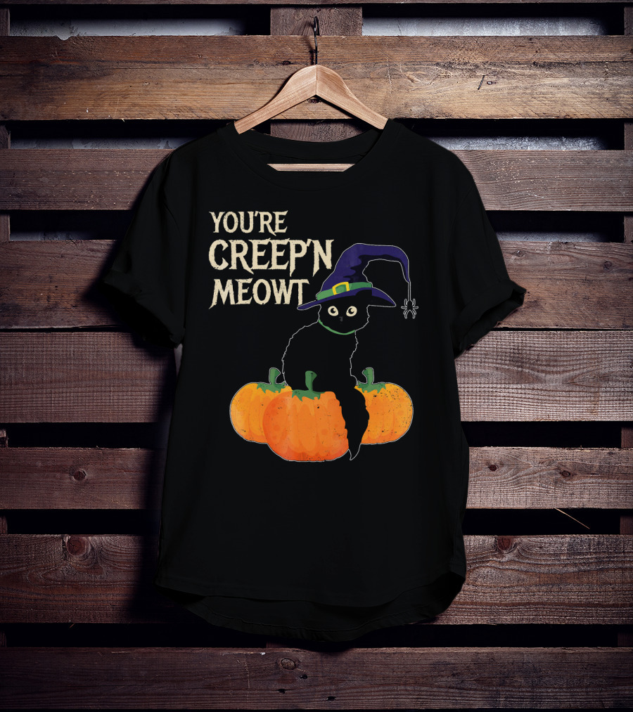 YOU'RE CREEP'N MEOWT Black Cat Halloween Pumpkins Witch Hat Spider T-Shirt
