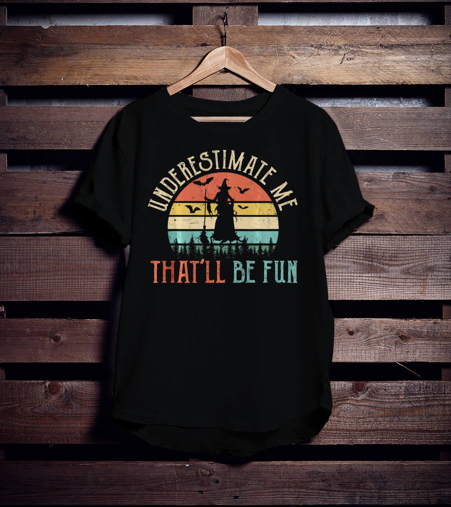 Underestimate Me That'll Be Fun Witch Silhouette With Bats And Trees Retro Sunset T-Shirt