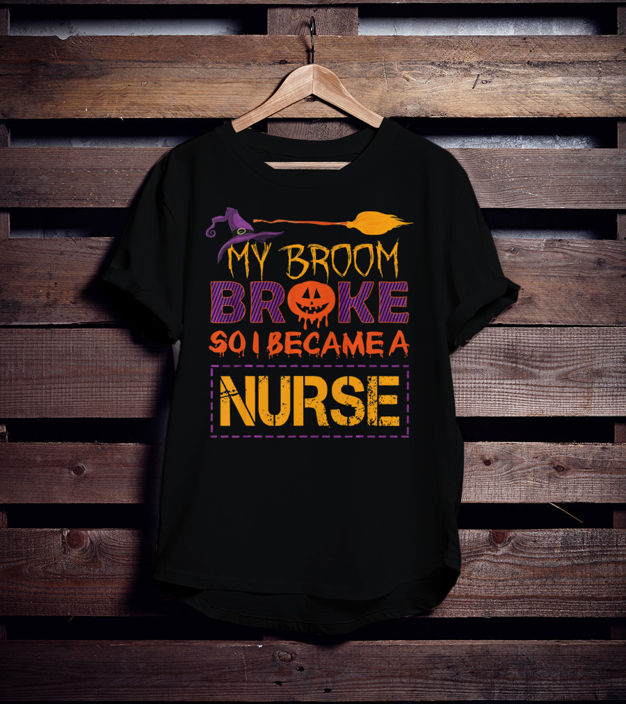 Halloween Witch Broom Broke So I Became A Nurse T-Shirt