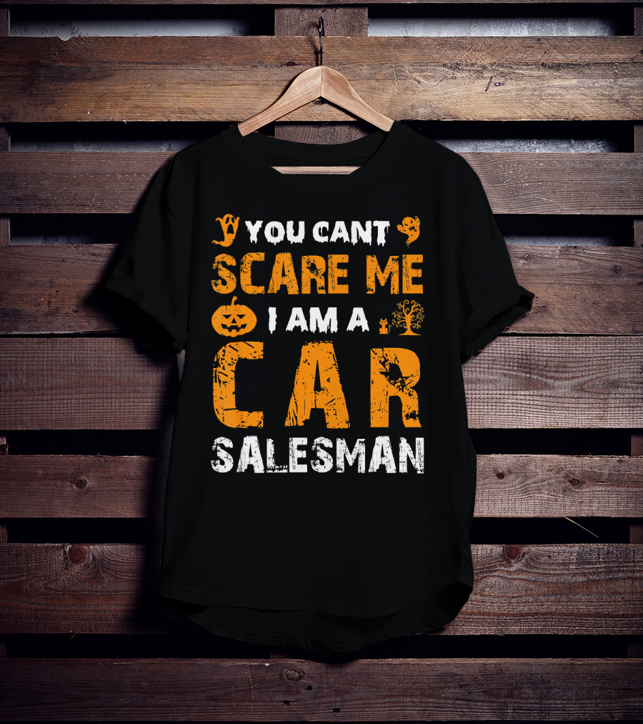 Halloween You Can't Scare Me I Am A Car Salesman T-Shirt