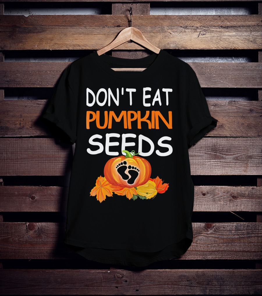 Don't Eat Pumpkin Seeds Pregnant Feet Leaves T-Shirt